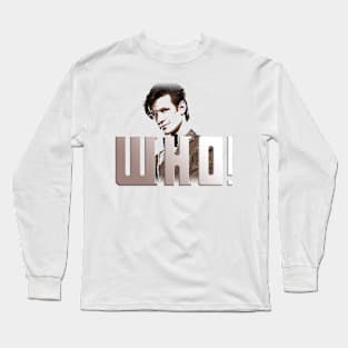 WHO?! You know. That Doctor. Long Sleeve T-Shirt